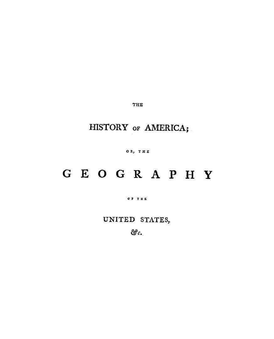 The American geography, or, A view of the present situation of the United States of America, containing astronomical geography, geographical definitio(...)