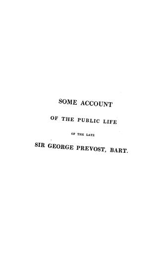 Some account of the public life of the late Lieutenant-General Sir George Prevost, bart