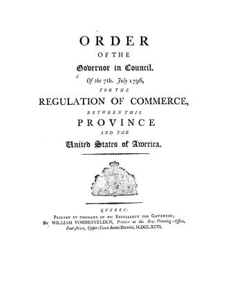 Order of the governor in council of the 7th July, 1796, for the regulation of commerce between this province and the United States of America