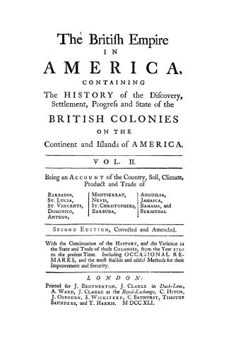 The British empire in America, : containing the history of the discovery settlement, progress and state of the British colonies on the continent and islands of America