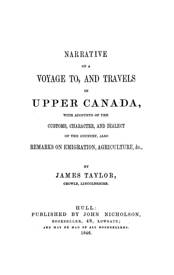 Narrative of a voyage to, and travels in Upper Canada, with accounts of the customs, character, and dialect of the country, also remarks on emigration, agriculture, &c.