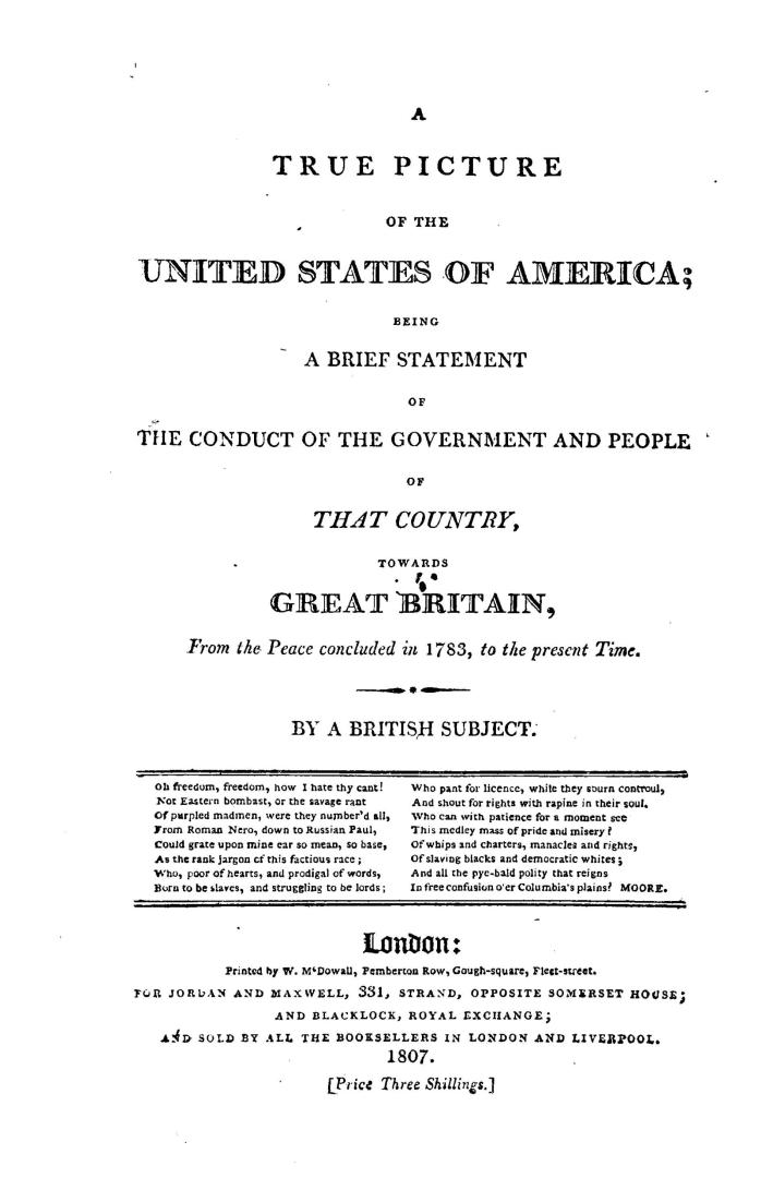 A true picture of the United States of America, being a brief statement of the conduct of the government and people of that country towards Great Brit(...)