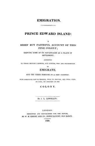 Emigration. Prince Edward Island: a brief but faithful account of this fine colony, shewing some of its advantages as a place of settlement, addressed(...)