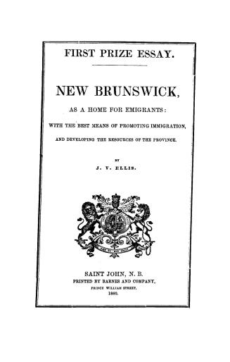 New Brunswick as a home for emigrants, with the best means of promoting immigration and developing the resources of the province