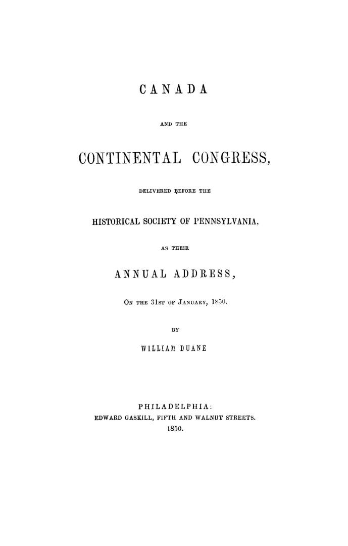 Canada and the Continental congress, : delivered before the Historical society of Pennsylvania as their annual address, on the 31st of January, 1850