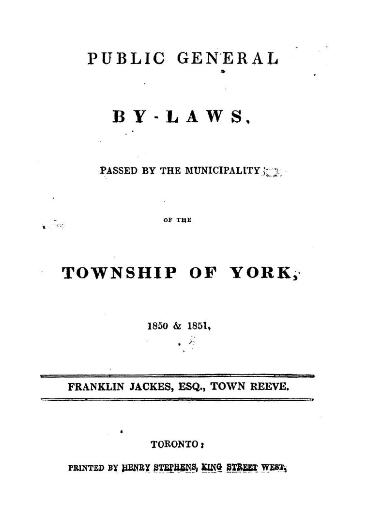 Public general by-laws, passed by the municipality of the township of York, 1850 & 1851