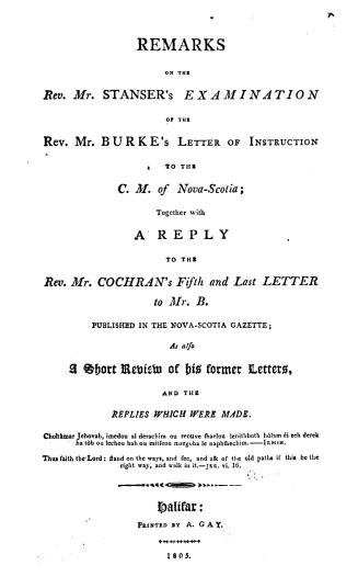 Remarks on the Rev. Mr. Stanser's Examination of the Rev. Mr. Burke's Letter of instruction to the C.M. of Nova-Scotia, together with a reply to the R(...)