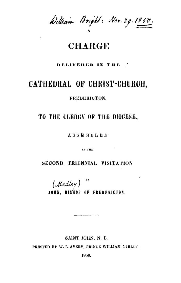 A charge delivered in the Cathedral of Christ Church, Fredericton, to the clergy of the diocese, assembled at the second triennial visitation of John, Bishop of Fredericton