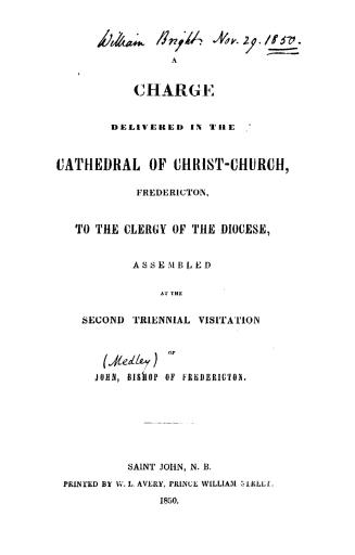 A charge delivered in the Cathedral of Christ Church, Fredericton, to the clergy of the diocese, assembled at the second triennial visitation of John, Bishop of Fredericton