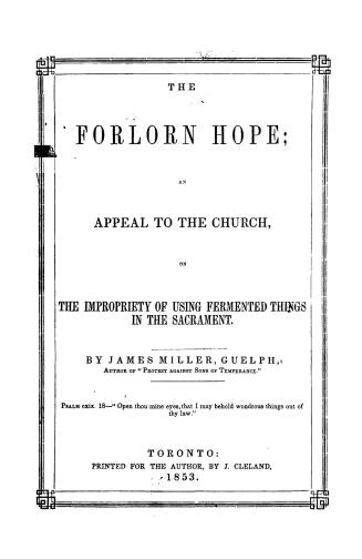 The forlorn hope, an appeal to the Church, on the impropriety of using fermented things in the Sacrament