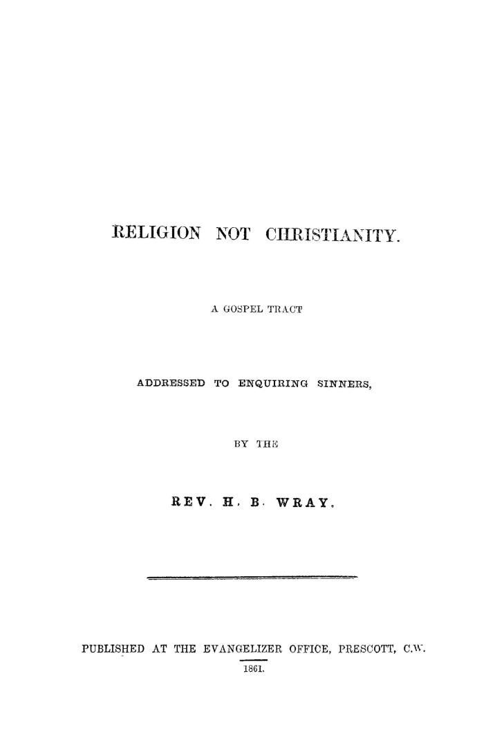 Religion not Christianity. A gospel tract addressed to enquiring sinners