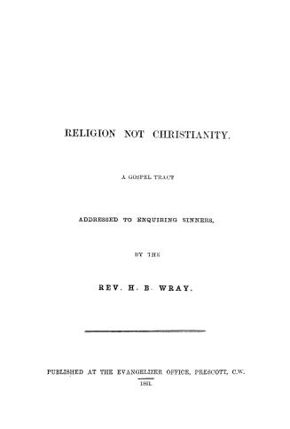Religion not Christianity. A gospel tract addressed to enquiring sinners