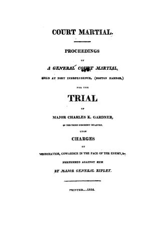 Court martial. Proceedings of a general court martial, held at Fort Independence (Boston Harbor) for the trial of Major Charles K. Gardner, of the Thr(...)