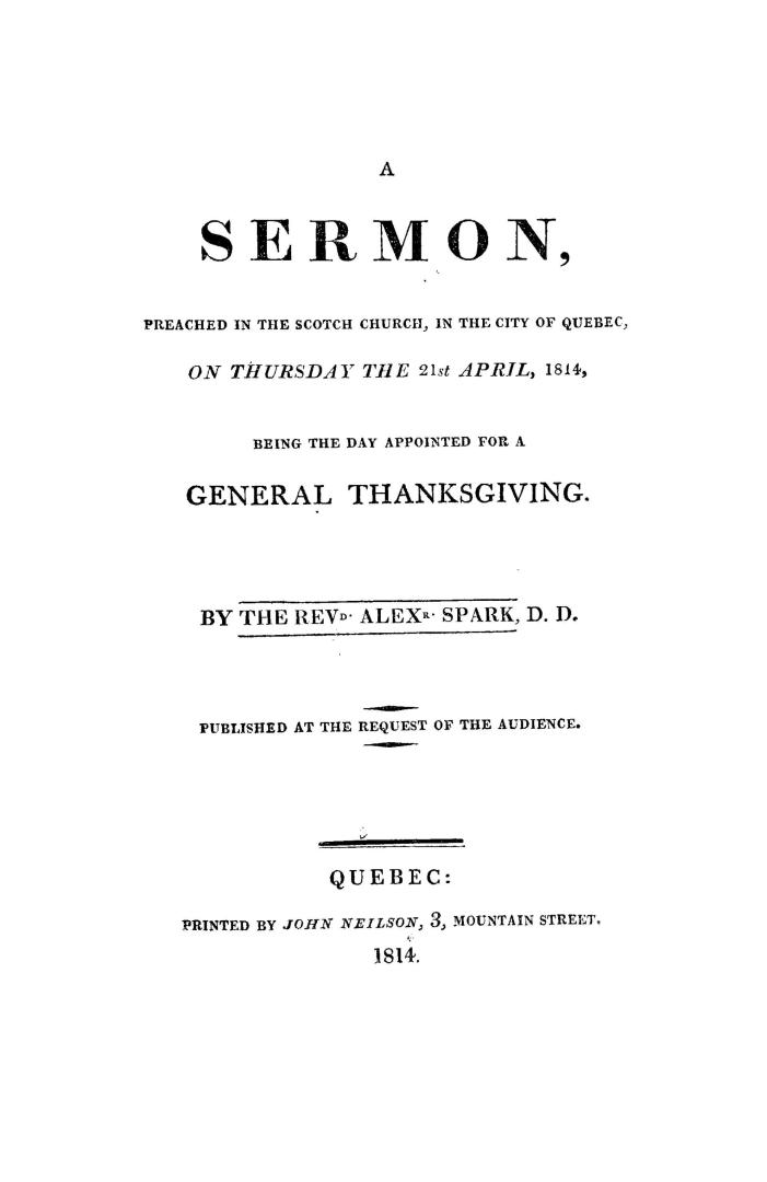 A sermon, preached in the Scotch Church, in the city of Quebec, on Thursday the 21st April, 1814, being the day appointed for a general thanksgiving. Published at the request of the audience