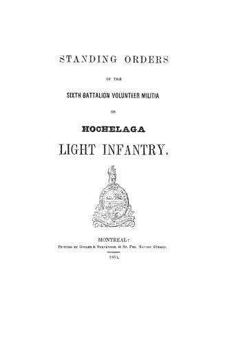 Standing orders of the Sixth Battalion Volunteer Militia, or Hochelaga Light Infantry