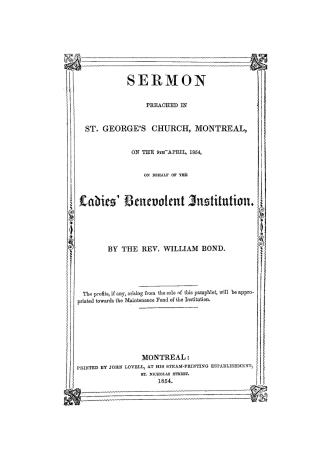 Sermon preached in St. George's Church, Montreal, on the 9th April, 1854 on behalf of the Ladies' Benevolent Institution