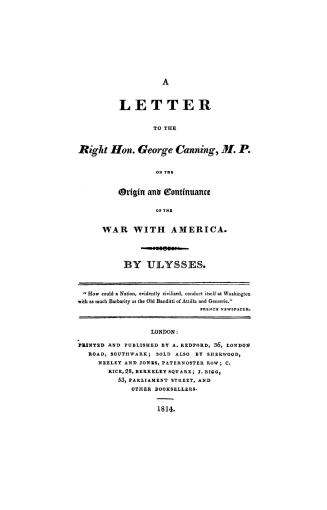 A letter to the Right Hon. George Canning, M.P. on the origin and continuance of the war with America