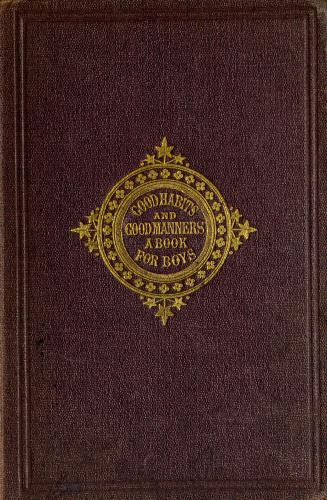 Good habits and good manners : a book for boys of hints, examples, and suggestions