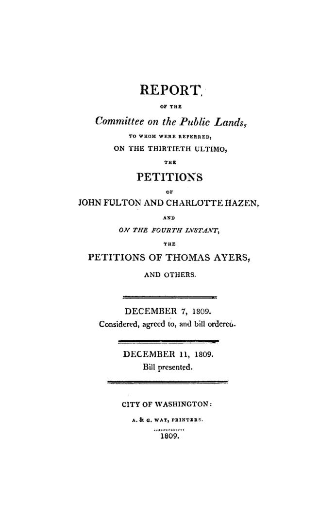 Report of the Committee on the public lands, to whom were referred, on the thirtieth ultimo, the petitions of John Fulton and Charlotte Hazen, and on (...)