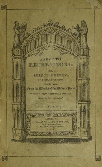 Sabbath recreations, or, Select poetry, of a religious kind : chiefly taken from the works of modern poets : with original pieces never before published