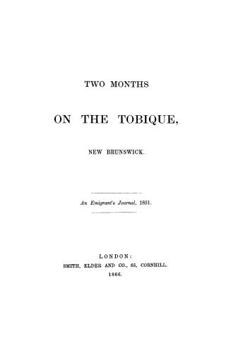 Two months on the Tobique, New Brunswick, an emigrant's journal, 1851