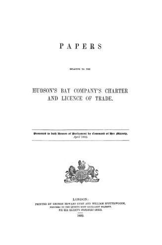 Papers relative to the Hudson's Bay Company's charter and licence of trade
