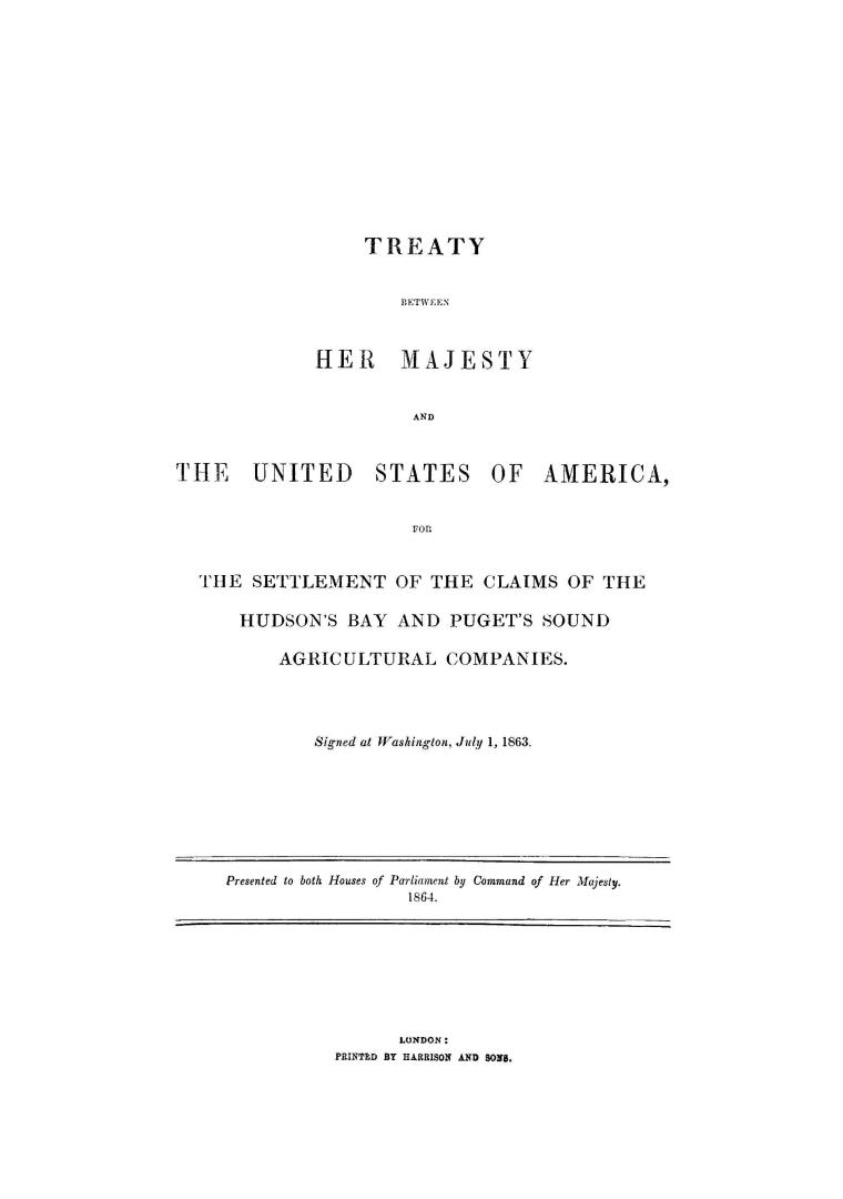Treaty between Her Majesty and the United States of America, for the settlement of the claims of the Hudson's Bay and Puget's Sound agricultural compa(...)