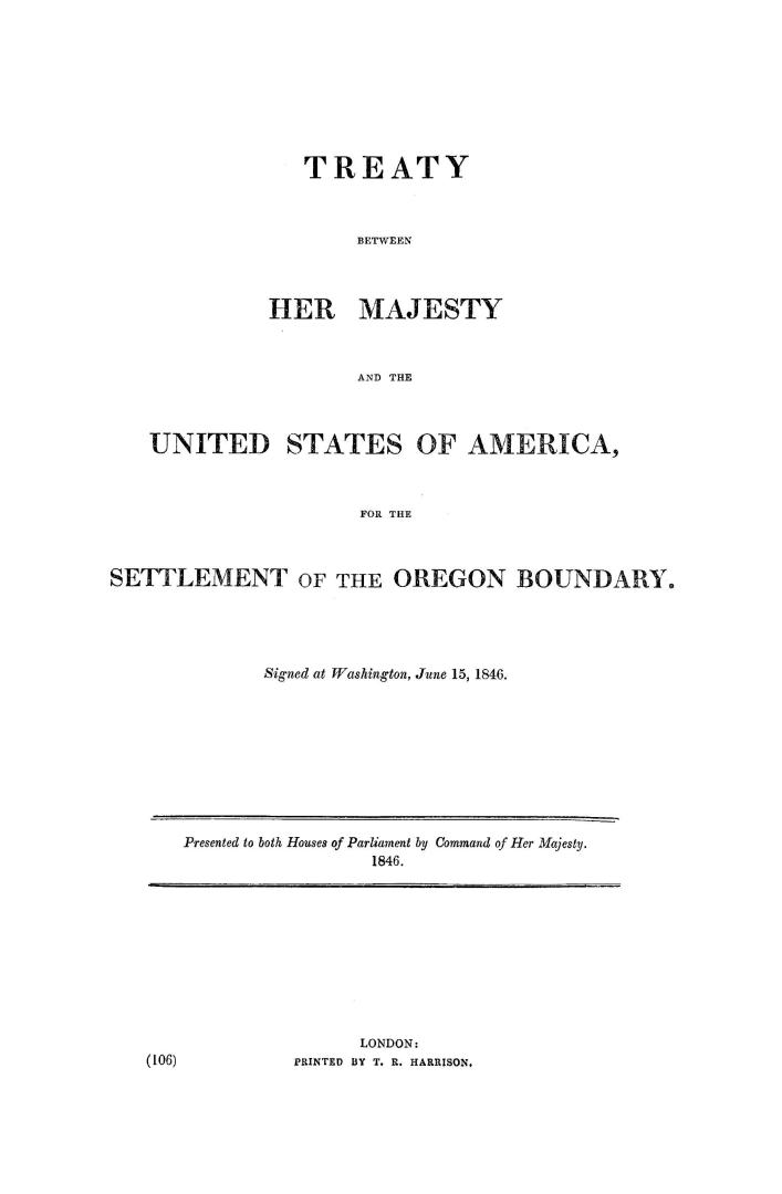 Treaty between Her Majesty and the United States of America, for the settlement of the Oregon boundary