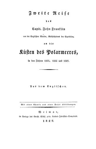 Zweite Reise des Capit. John Franklin... an die K?sten des Polarmeeres in den Jahren 1825, 1826 und 1827. Aus dem Englischen. Mit einer Charte und einer Tafel Abbildungen