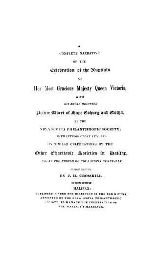 A complete narrative of the celebration of the nuptials of Her Most Gracious Majesty Queen Victoria, with His Royal Highness Prince Albert of Saxe Cohurg [sic] and Gotha