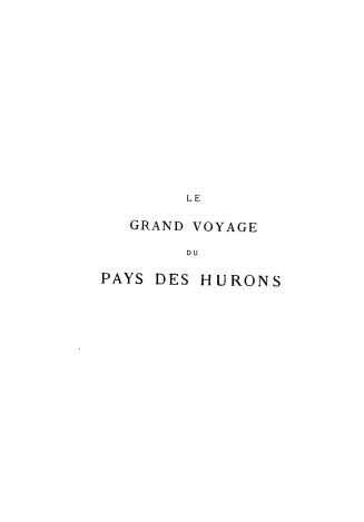 Le grand voyage du pays des Hurons situé en l'Amériqueers la Mer douce, 's derniers confins de la Nouvelle France dite Canada, avec un dictionnaire de la langue huronne..(v.1)