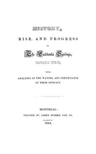 History, rise and progress of the Caledonia Springs, Canada West, with analyses of the waters and certificates of their efficacy