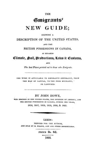 The emigrant's new guide, shewing a description of the United States and the British possessions in Canada, as regards climate, soil, productions, law(...)