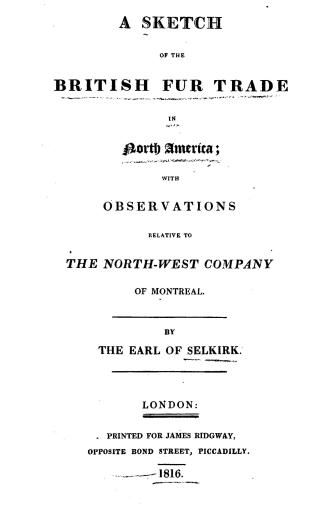 A sketch of the British fur trade in North America, : with observations relative to the North-West Company of Montreal