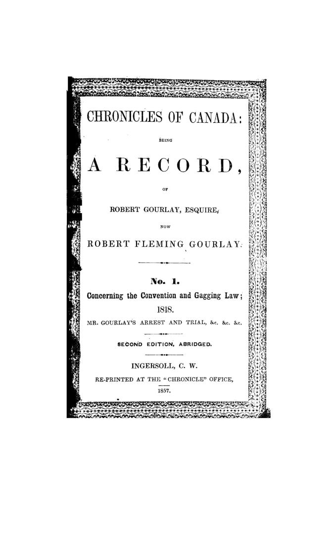 Chronicles of Canada, being a record of Robert Gourlay, esquire, now Robert Fleming Gourlay, no