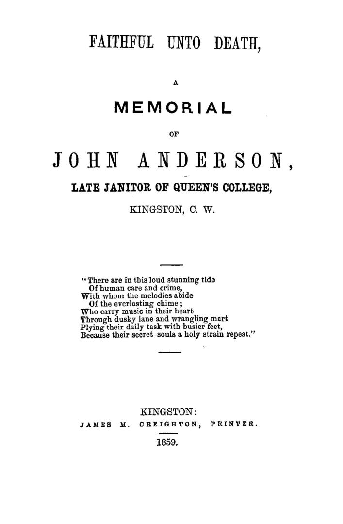 Faithful unto death, a memorial of John Anderson, late janitor of Queen's college, Kingston, C