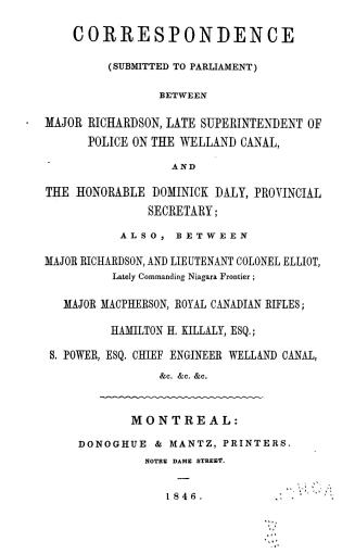 Correspondence (submitted to parliament) between Major Richardson, late superintendent of police on the Welland canal and the Honorable Dominick Daly,(...)