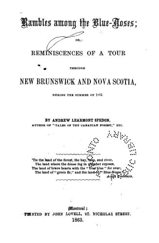 Rambles among the Blue-Noses, or, Reminiscences of a tour through New Brunswick and Nova Scotia, during the summer of 1862