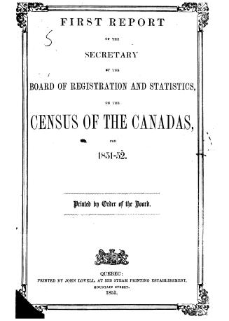 First report of the secretary of the Board of registration and statistics on the census of the Canadas for 1851-52