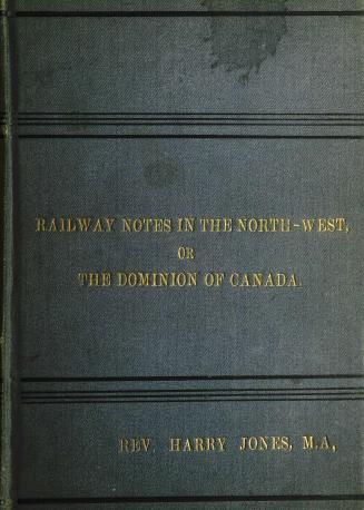 Railway notes in the North-west, or, The Dominion of Canada