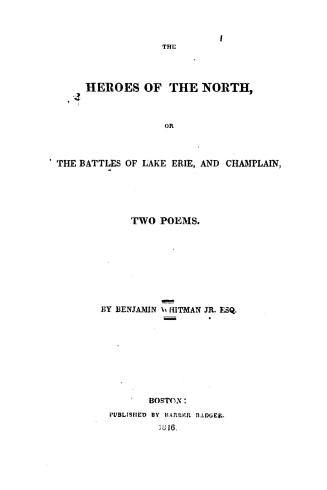 The heroes of the North, or, The battles of Lake Erie, and Champlain, two poems