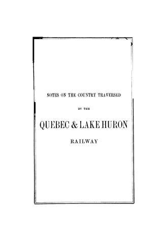 Notes on the country traversed by the Quebec & Lake Huron railway