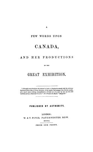 A few words upon Canada, and her productions in the Great exhibition