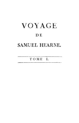 Voyage de Samuel Hearne, du fort du Prince de Galles, dans la baie de Hudson, à l'océan Nord
