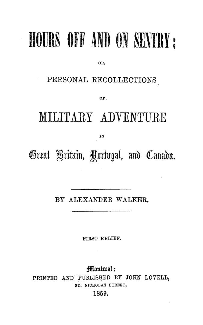 Hours off and on sentry, or, Personal recollections of military adventure in Great Britain, Portugal, and Canada