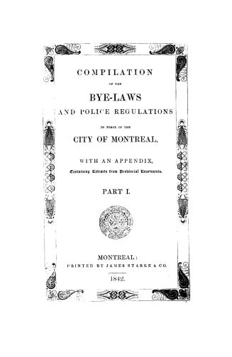 Compilation of the bye-laws and police regulations in force in the City of Montreal
