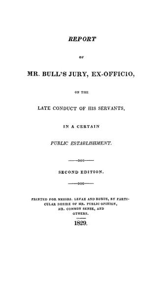 Report of Mr. Bull's jury, ex-officio, on the late conduct of his servants in a certain public establishment