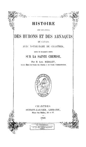 Histoire des relations des Hurons et des Abnaquis du Canada avec Notre-Dame de Chartres, suivie de documents inédits sur la sainte chemise