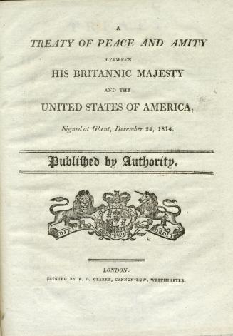 A treaty of peace and amity between His Britannic Majesty and the United States of America, signed at Ghent, December 24, 1814. Published by authority
