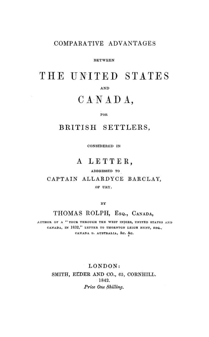 Comparative advantages between the United States and Canada, for British settlers, considered in a letter addressed to Captain Allardyce Barclay, of Ury